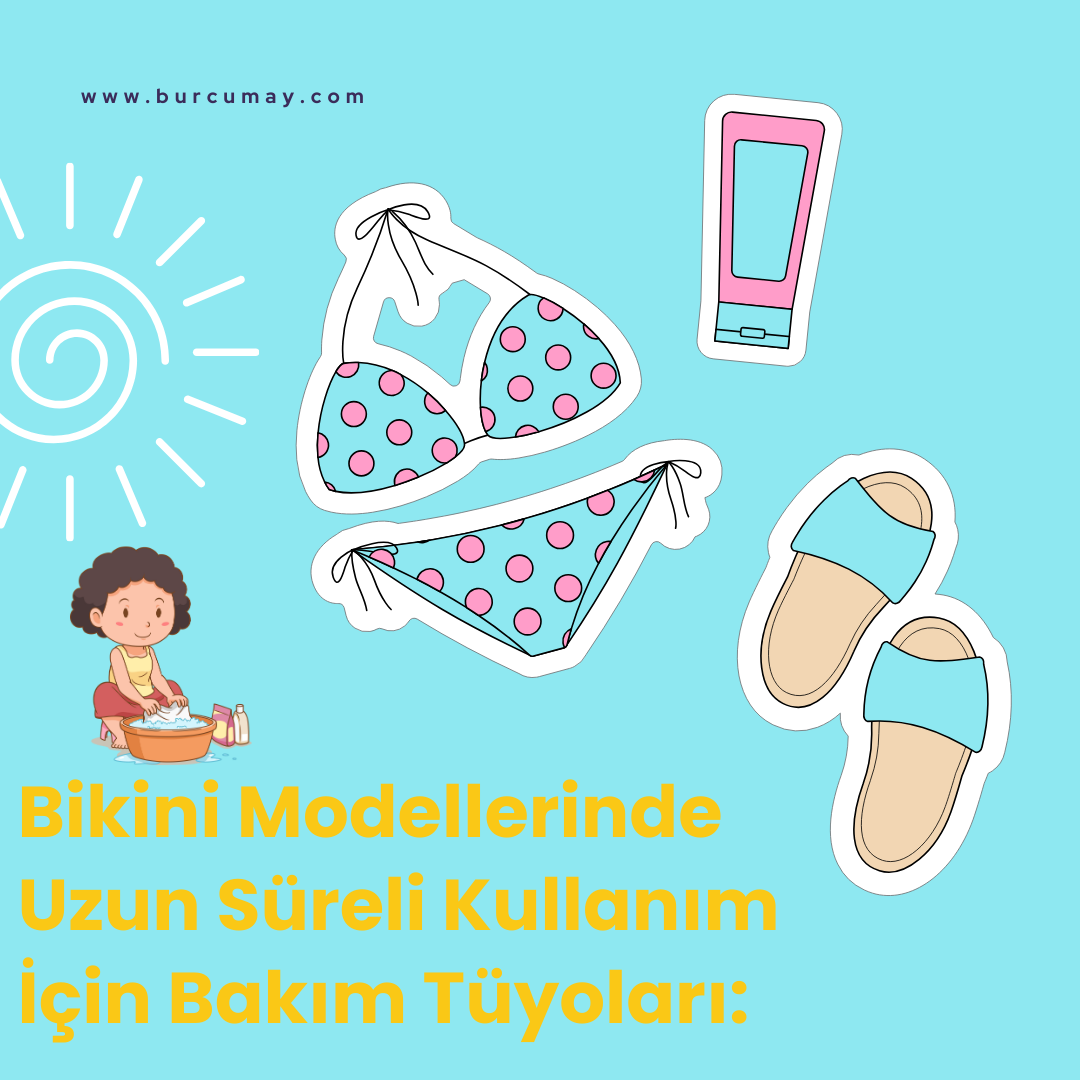 Bikini Modellerinde Uzun Süreli Kullanım İçin Bakım Tüyoları