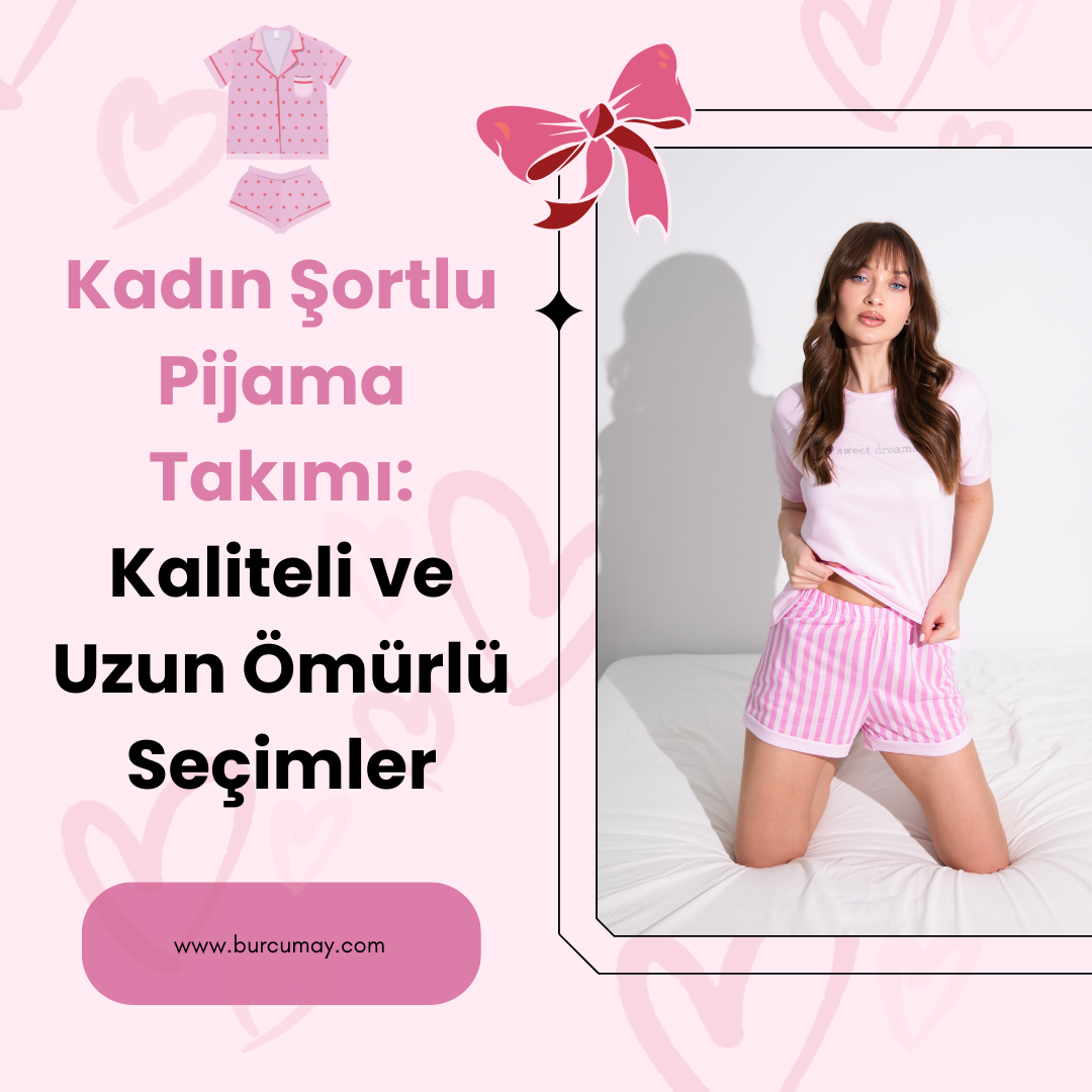 Kadın Şortlu Pijama Takımı: Kaliteli ve Uzun Ömürlü Seçimler