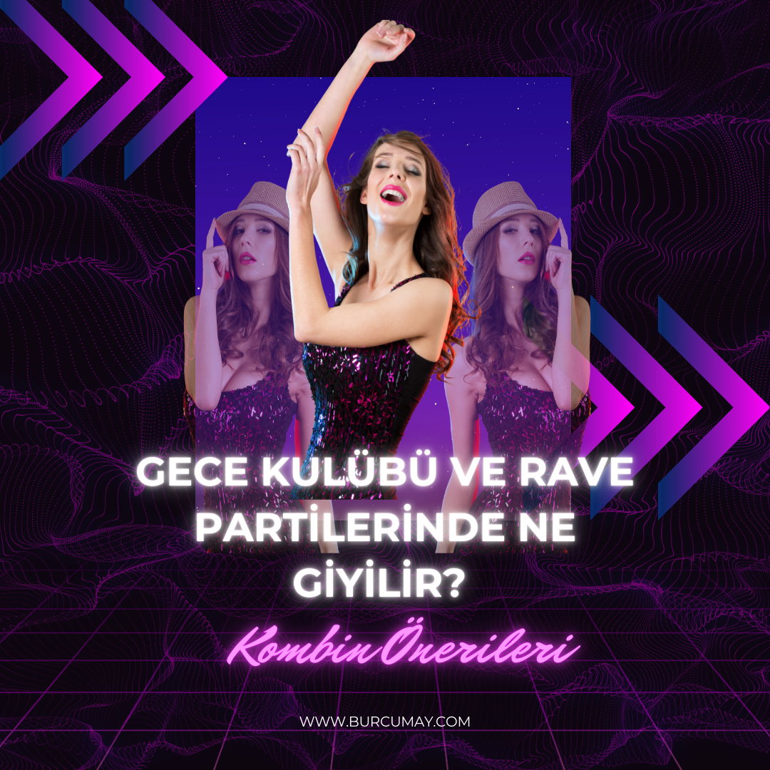 Gece Kulübü ve Rave Partilerinde Ne Giyilir? En İddialı Kombin Önerileri