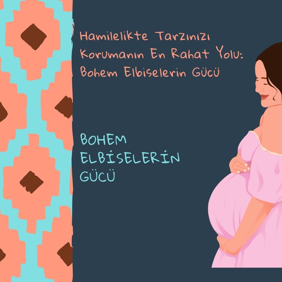 Hamilelikte Tarzınızı Korumanın En Rahat Yolu: Bohem Elbiselerin Gücü
