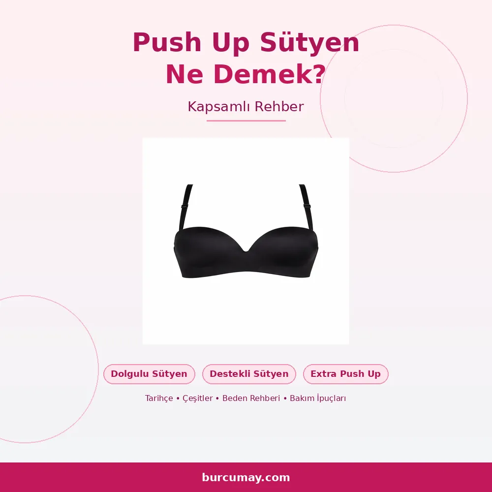 Push Up Sütyen Ne Demek? Dolgulu ve Destekli Sütyenler Hakkında Kapsamlı Rehber