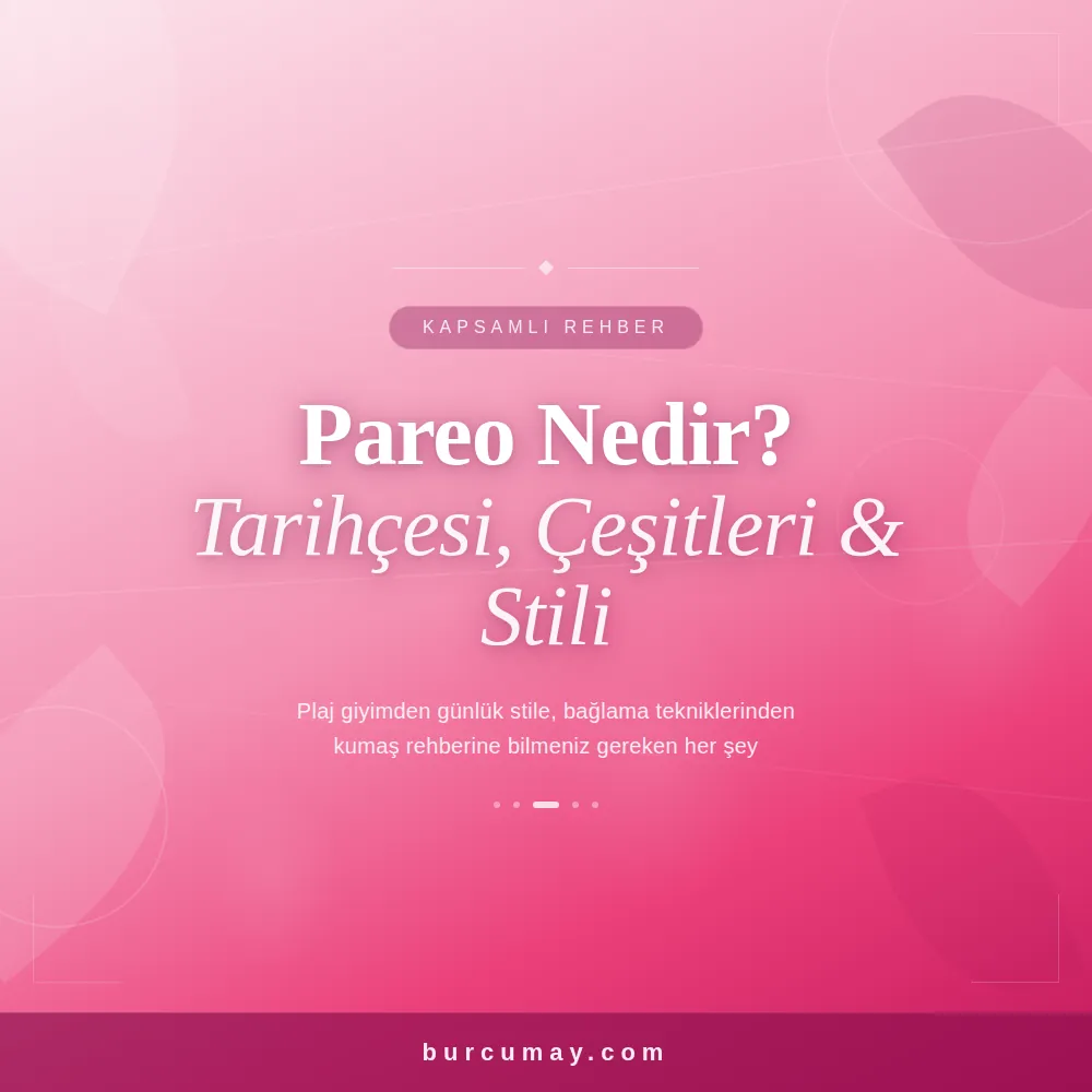 Pareo Nedir? Plaj Giyimden Günlük Stile Kapsamlı Pareo Rehberi