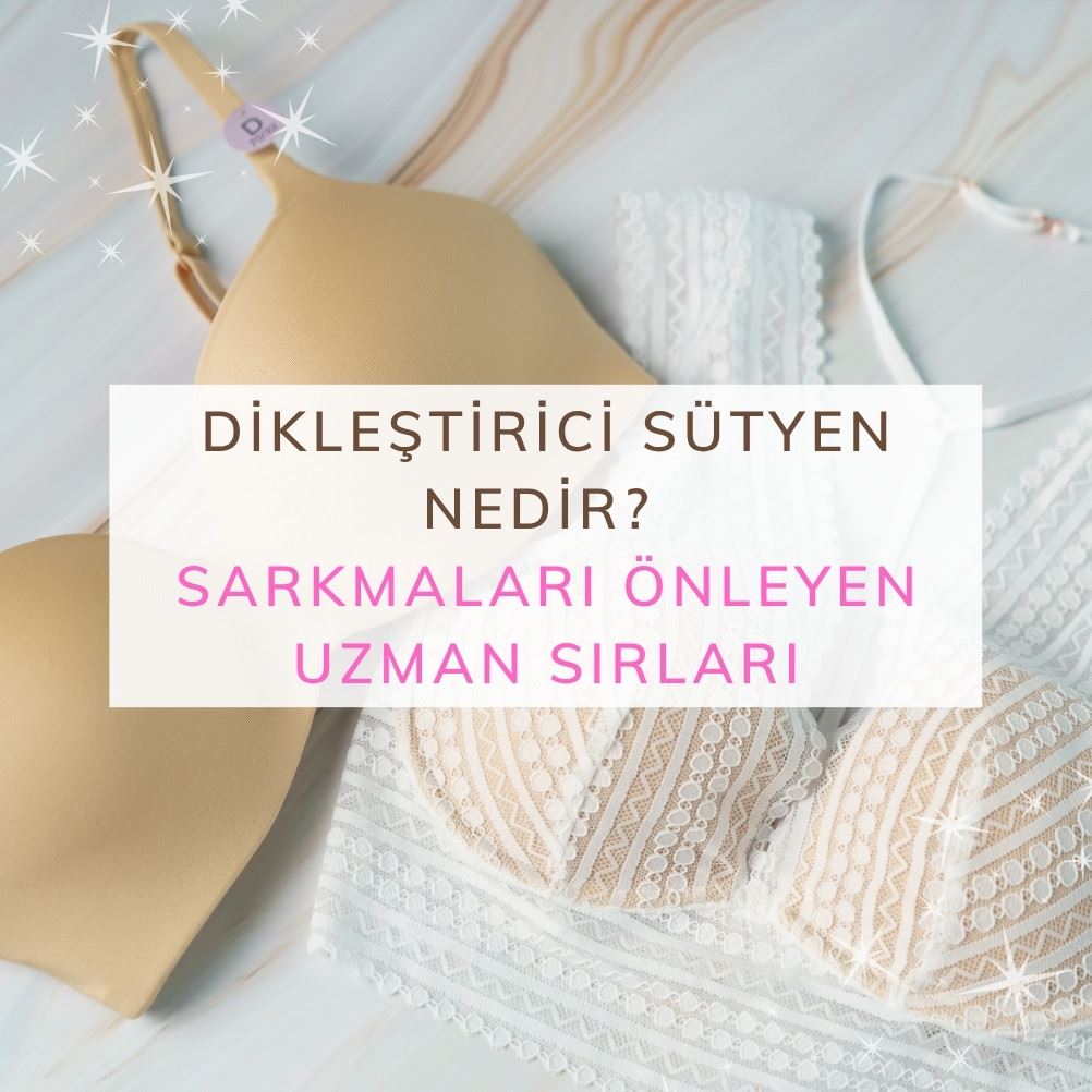 Dikleştirici Sütyen Nedir? Sarkmaları Önleyen Uzman Sırları