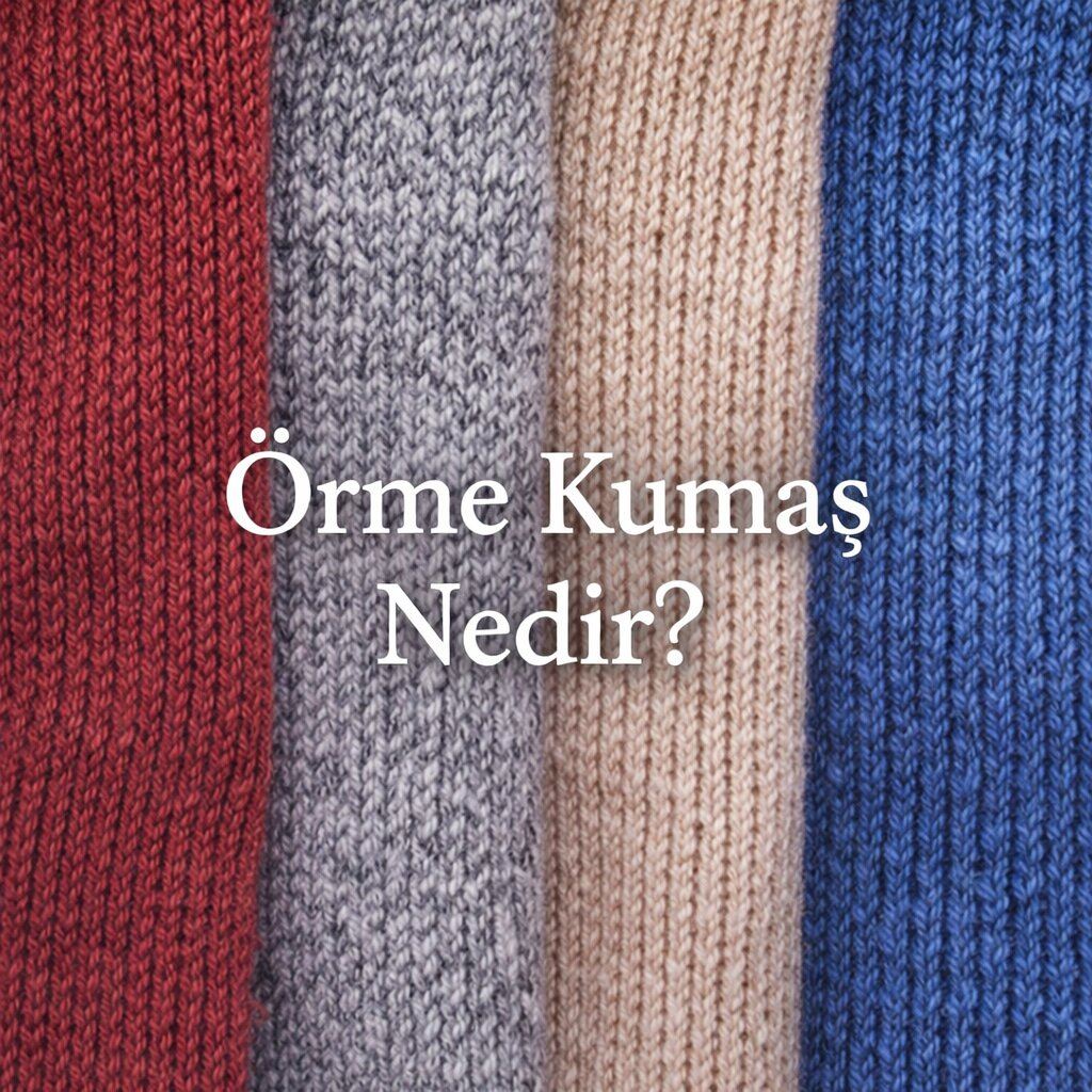 Örme Kumaş Nedir? Türleri, Özellikleri ve Kullanım Alanları