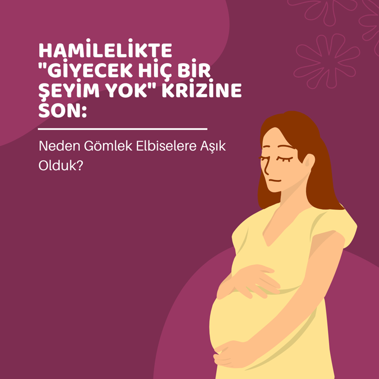 Hamilelikte "Giyecek Hiçbir Şeyim Yok" Krizine Son: Neden Gömlek Elbiselere Aşık Olduk?