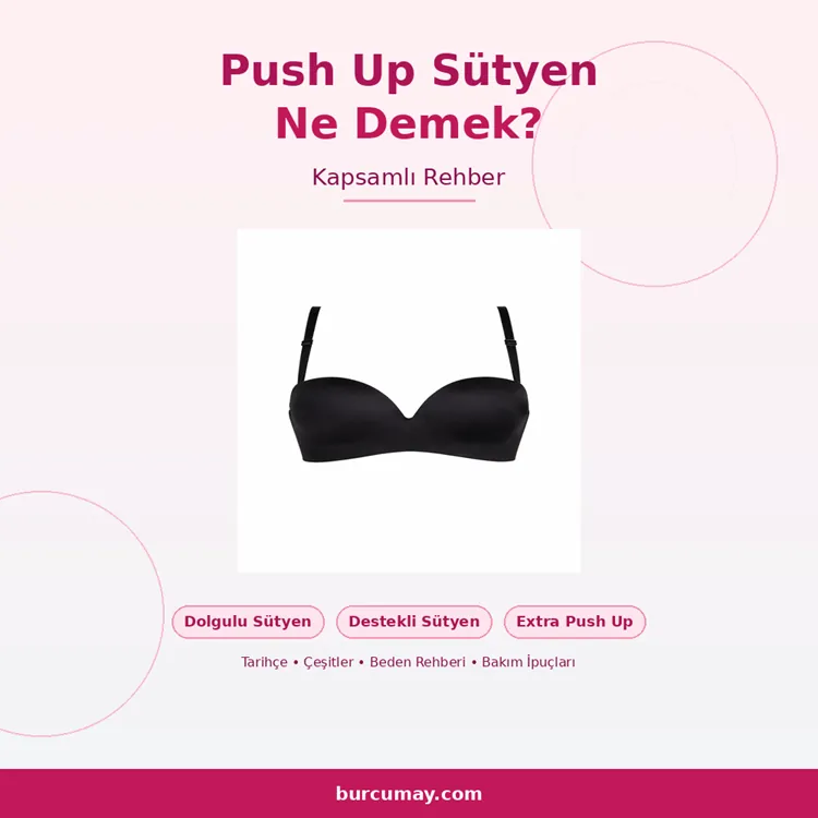 Push Up Sütyen Ne Demek? Dolgulu ve Destekli Sütyenler Hakkında Kapsamlı Rehber