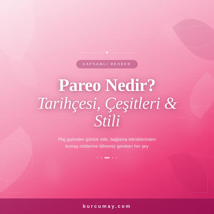 Pareo Nedir? Plaj Giyimden Günlük Stile Kapsamlı Pareo Rehberi