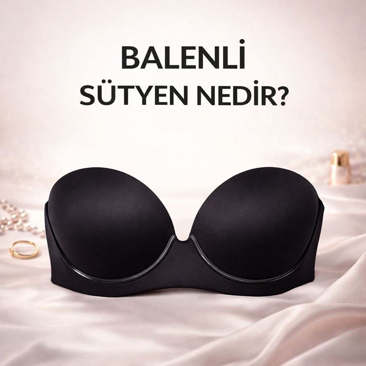 Balenli Ne Demek? Sütyen Seçimi ve Kullanım Rehberi