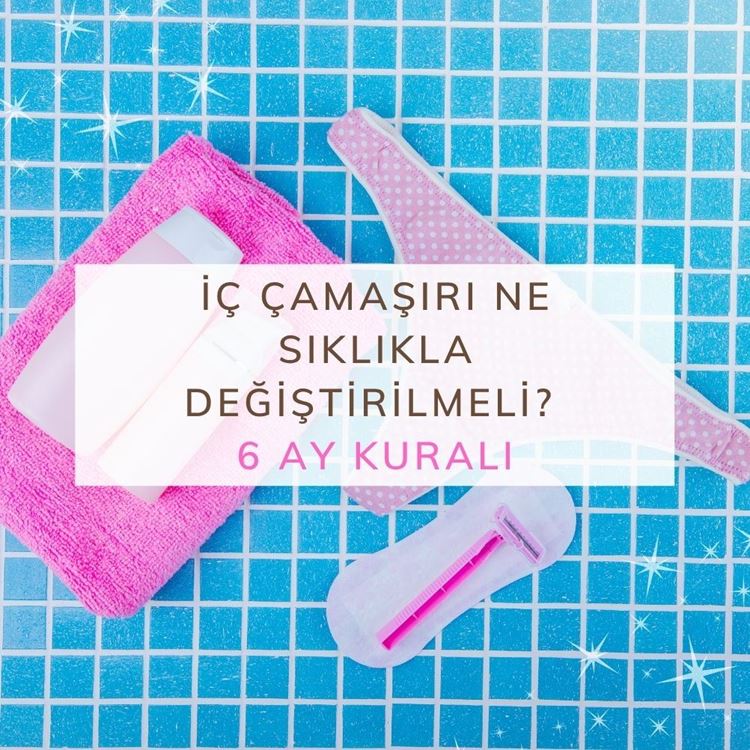 İç Çamaşırı Ne Sıklıkla Değiştirilmeli? 6 Ay Kuralı
