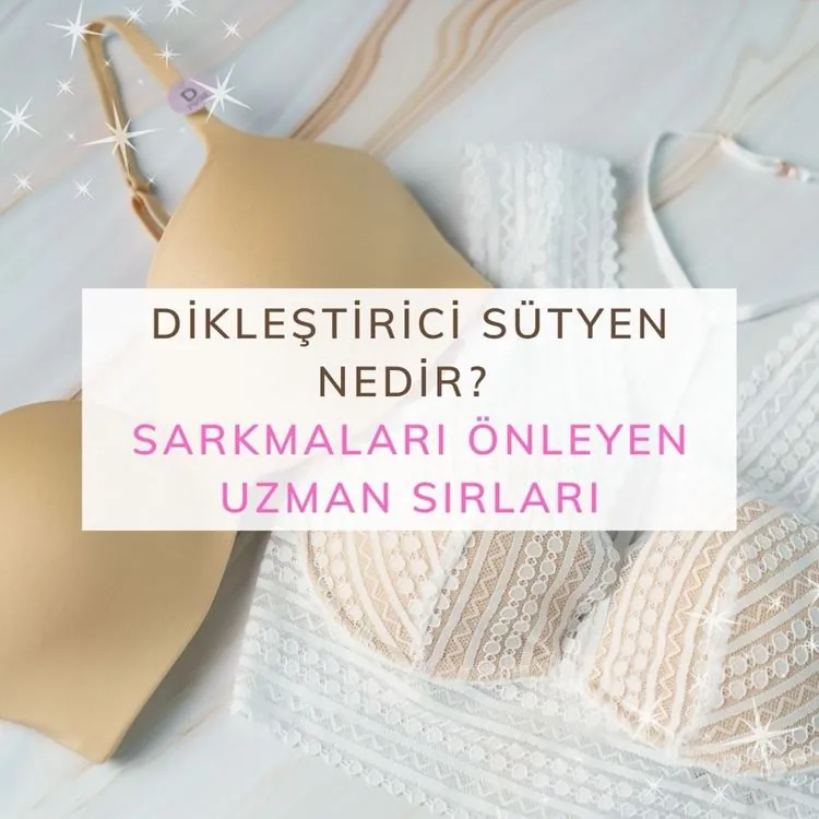 Dikleştirici Sütyen Nedir? Sarkmaları Önleyen Uzman Sırları