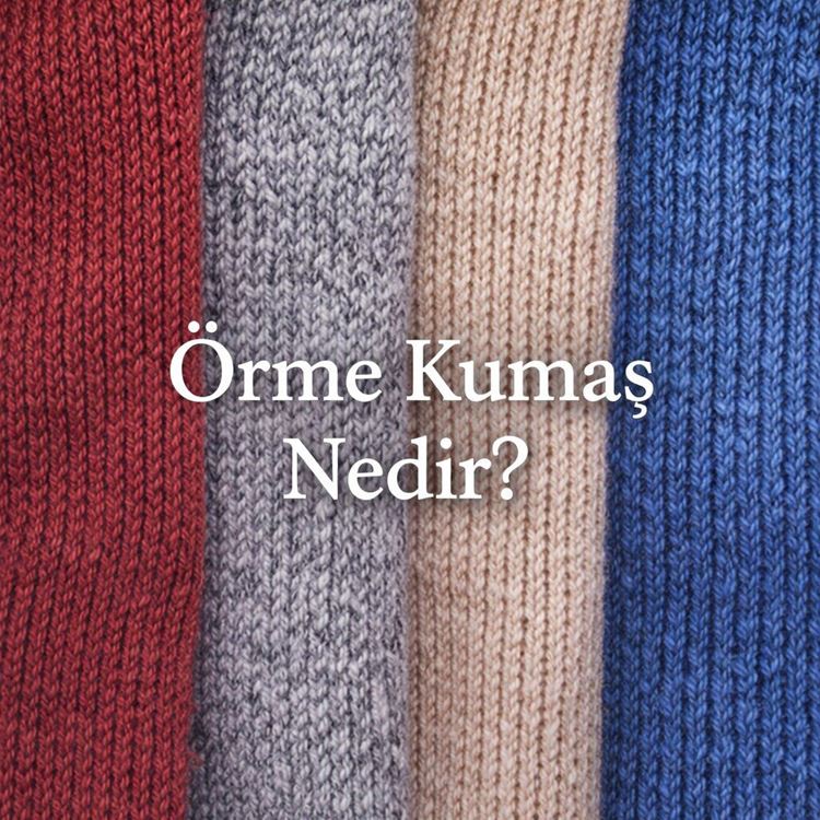 Örme Kumaş Nedir? Türleri, Özellikleri ve Kullanım Alanları