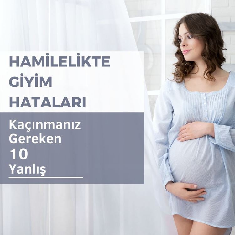 Hamilelikte Giyim Hataları: Kaçınmanız Gereken 10 Yanlış